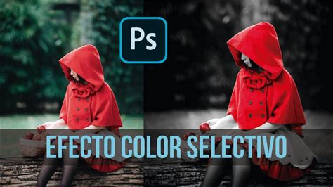 Como Hacer Efecto Color Selectivo En Photoshop Youtube