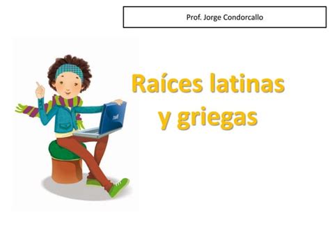 Raíces latinas y griegas PPT