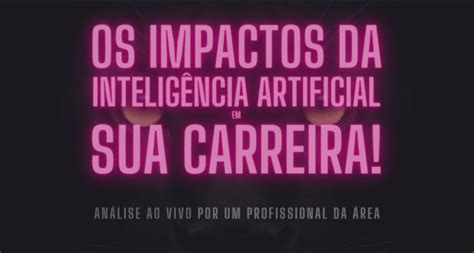 Os Impactos da Inteligência Artificial na sua Carreira Profissional