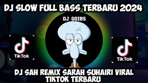 DJ SLOW FULL BASS TERBARU 2024 DJ SAH REMIX SARAH SUHAIRI VIRAL