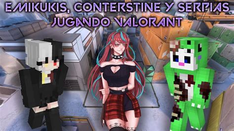 EMIKUKIS CONTERSTINE Y SERPIAS Jugando VALORANT YouTube