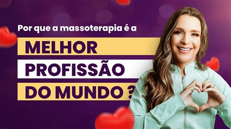 Saiba Porquê A Massoterapia é A Melhor Profissão Do Mundo Youtube