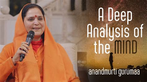 A Deep Analysis Of The Mind English Anandmurti Gurumaa Youtube