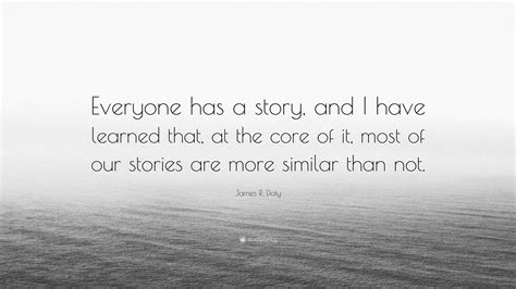 James R Doty Quote “everyone Has A Story And I Have Learned That At The Core Of It Most Of