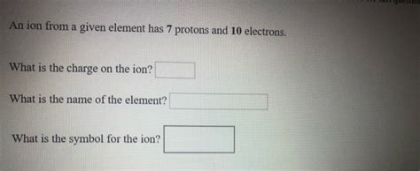 Solved 10 question An ion from a given element has 7 protons | Chegg.com