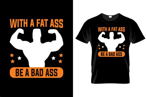 With a Fat Ass Be a Bad Ass Graphic by Sanaulhq9095379 · Creative Fabrica