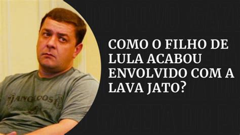 Caso Lulinha Entenda Como O Filho De Lula Caiu Na Mira Da Lava Jato