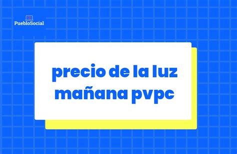 Precio De La Luz Ma Ana Pvpc Informaci N Y Tarifas Actualizdas En