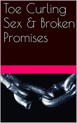 Toe Curling Sex And Broken Promises Kindle Edition By Bondurant April