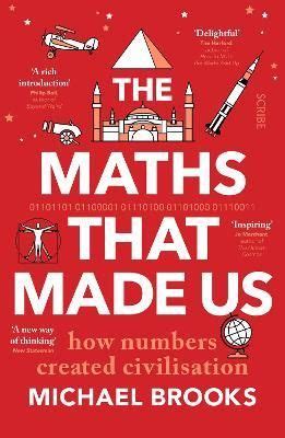 The Maths That Made Us : how numbers created civilisation