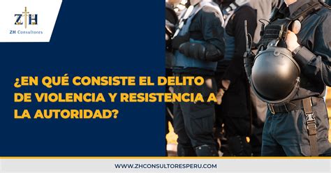 En Qu Consiste El Delito De Violencia Y Resistencia A La Autoridad