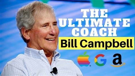 Bill Campbell: The best business coach world has ever seen.