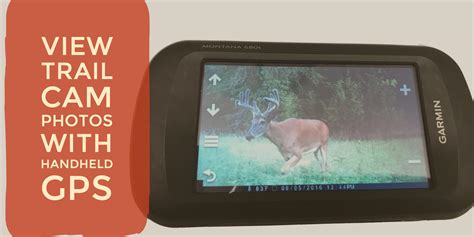 View Trail Cam Photos in the Field with a Garmin Handheld GPS | Garmin Blog