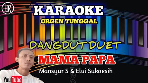 Mama Papa Karaoke Duet Dangdut Orgen Tunggal Youtube Music