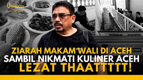 Ziarah Makam Wali Di Aceh Sambil Nikmati Kuliner Kuah Belangong Aceh