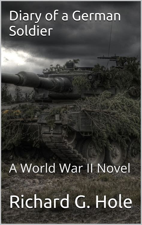 Diary of a German Soldier: A World War II Novel by Richard G. Hole | Goodreads