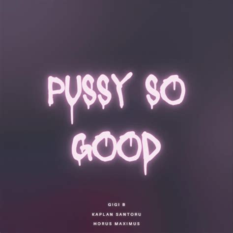 PUSSY SO GOOD Feat Gigi B Horus Maximus YouTube Music