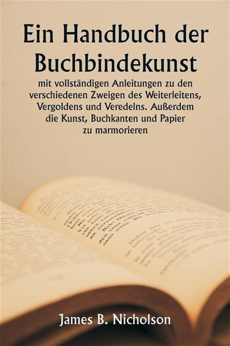 Ein Handbuch Der Buchbindekunst Mit Vollst Digen Anleitungen Zu