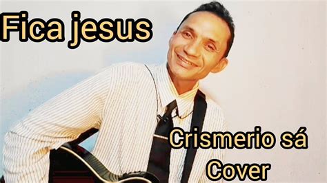 Fica jesus mais um pouquinho Crismerio sá cover YouTube