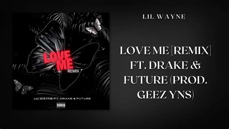 Lil Wayne Ft Drake And Future Love Me [remix] Prod Geez Yns Youtube