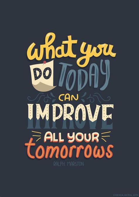 What You Do Today Can Improve All Your Tomorrows Inspirational Quotes