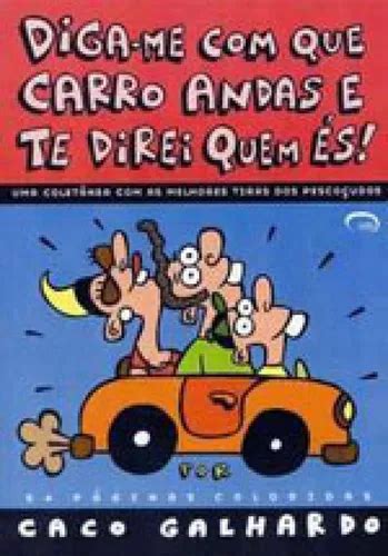 Diga-me Com Quem Andas Que Te Direi Quem És Autor - Diga-me Com Que Carro Andas E Te Direi Quem Es!, De Galhardo, Caco ...