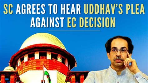 Sc Agrees To Hear Uddhav Thackerays Plea Against Ec Decision