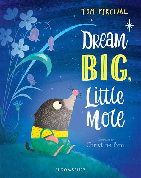 Dream Big, Little Mole: : Tom Percival: Bloomsbury Children's Books