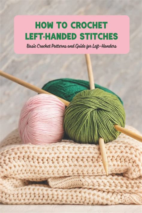 How to Crochet Left-Handed Stitches: Basic Crochet Patterns and Guide for Left-Handers: Left ...