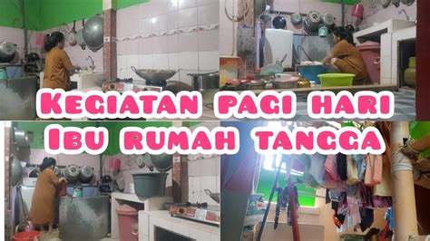 Rutinitas Ibu Rumah Tangga Di Pagi Hari Youtube