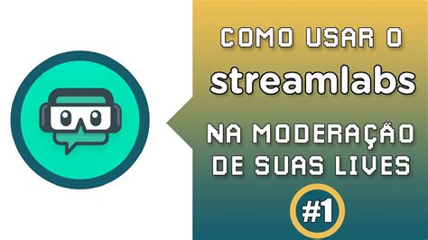 Como Usar O Streamlabs Na Modera O Das Lives Youtube E Twitch Youtube