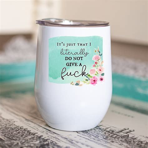 It S Just That I Literally Do Not Give A Fuck Wine Tumbler Etsy