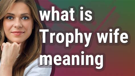 Trophy Wife Meaning Of Trophy Wife Youtube