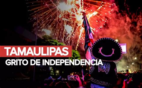 Grito De Independencia En Tamaulipas A Qué Hora Es Y Dónde Verlo