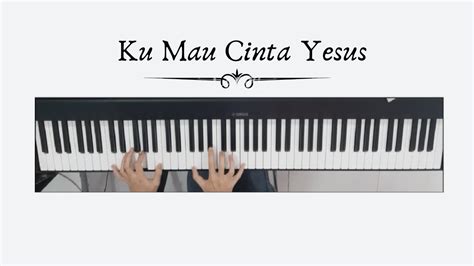 Ku Mau Cinta Yesus / Tetap Cinta Yesus Piano Cover Chords - Chordify