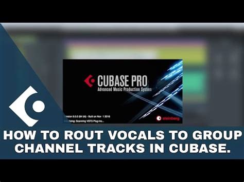 HOW TO ROUT VOCALS TO GROUP CHANNEL TRACKS IN CUBASE YouTube