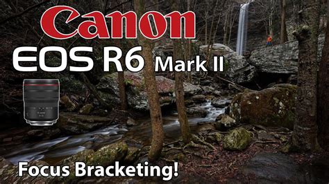 Canon R6 Mark II Focus Bracket Ozone Falls RF 14 35 Lens YouTube