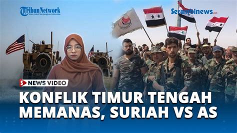 Konflik Timur Tengah Memanas Tentara Suriah Kontra Pasukan AS Saling