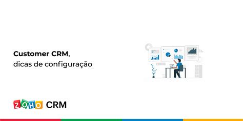 Customer Crm Dicas De Configuração Blog Da Zoho