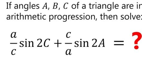 If Angles A B C Of A Triangle Are Ir Arithmetic Progression Then Solve