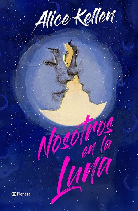 Sinopsis Del Libro Nosotros En La Luna Alice Kellen