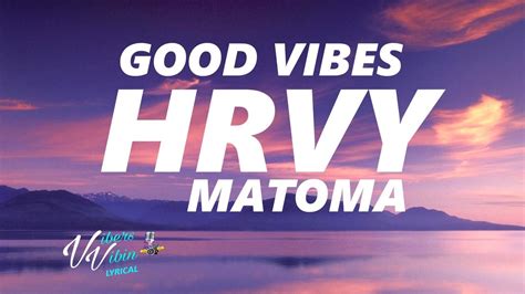 Hrvy Matoma Good Vibes Lyrics Youtube