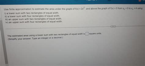 Solved Use Finite Approximation To Estimate The Area Under Chegg