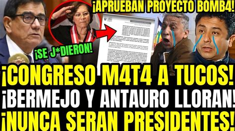 BRAVO CONGRESO SE TUMB4 A BERMEJO Y ANTAURO Y APRUEBAN LEY QUE IMPIDE