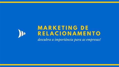 Marketing De Relacionamento O Que Como Aplicar E Vantagens