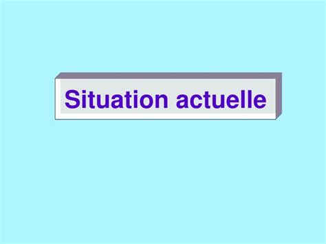 Ppt Situation Actuelle Powerpoint Presentation Free Download Id4843466