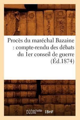 Procès Du Maréchal Bazaine Compte Rendu Des Débats Du 1er Conseil de