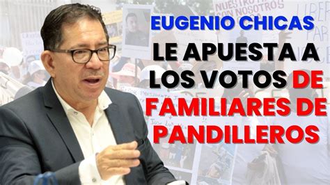 Eugenio Chicas La Apuesta Deben Ser Los Votos De Los Familiares De