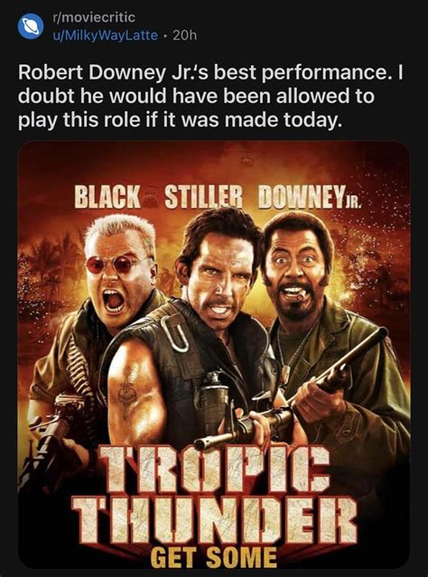 You Couldn’t Make Tropic Thunder Today Because It’s Already A Movie That Was Made In 2008 R