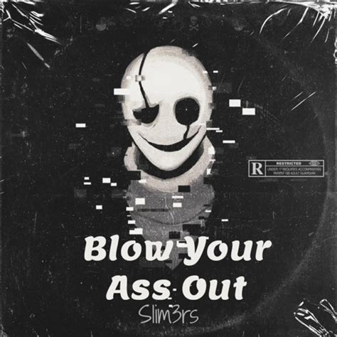 Stream S Im Rs Blow Your Ass Out By Lucadunkin Listen Online For Free On Soundcloud